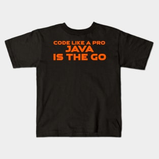 Code Is Like A Pro Java Is The Go Programming Kids T-Shirt